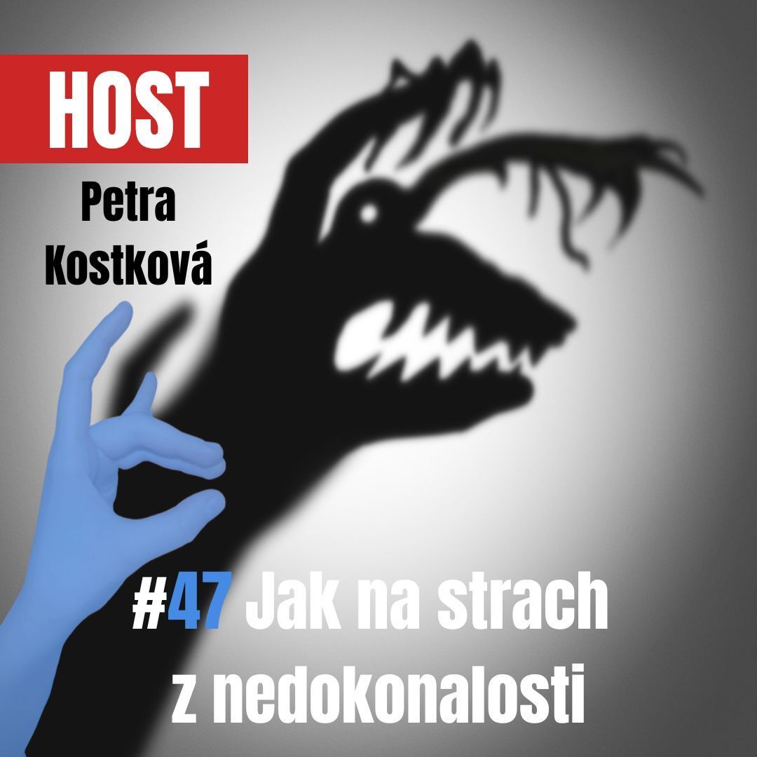 47: Jak na strach z nedokonalosti s Petrou Kostkovou