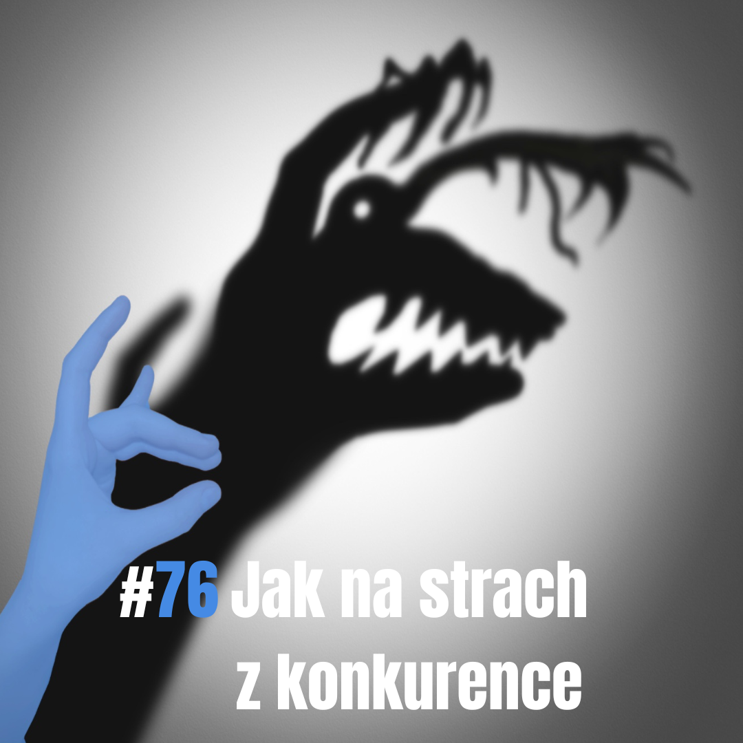 76: Jak na strach z konkurence