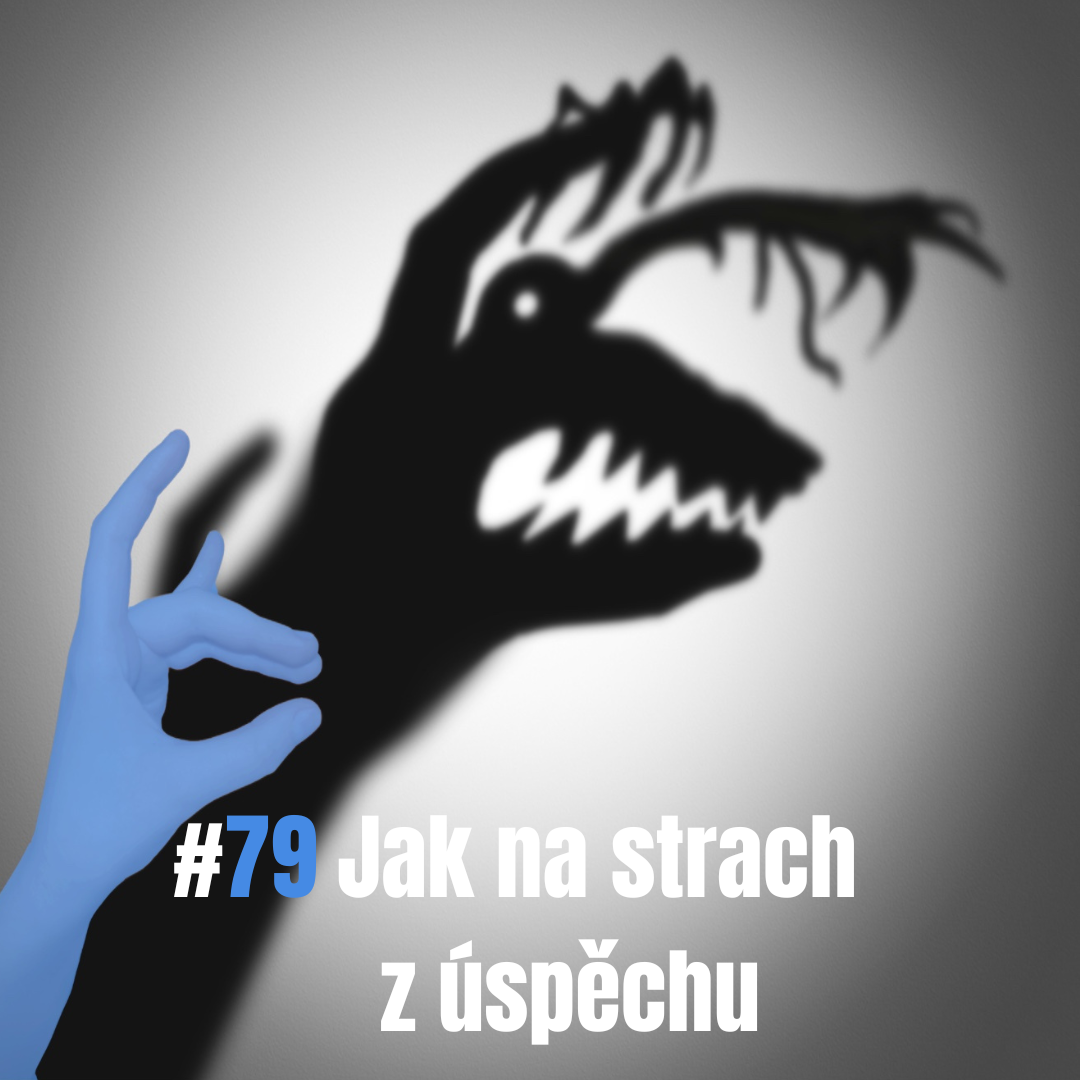 79: Jak na strach z úspěchu