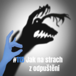 115: Jak na strach z odpuštění