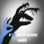 122: Jak na strachy rodičů