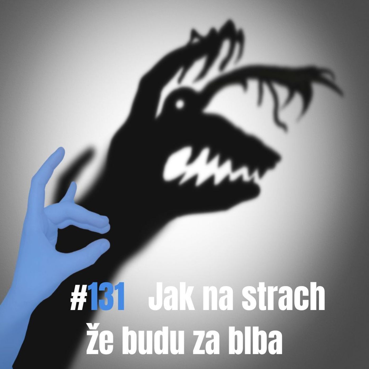 131: Jak na strach že budu za blba